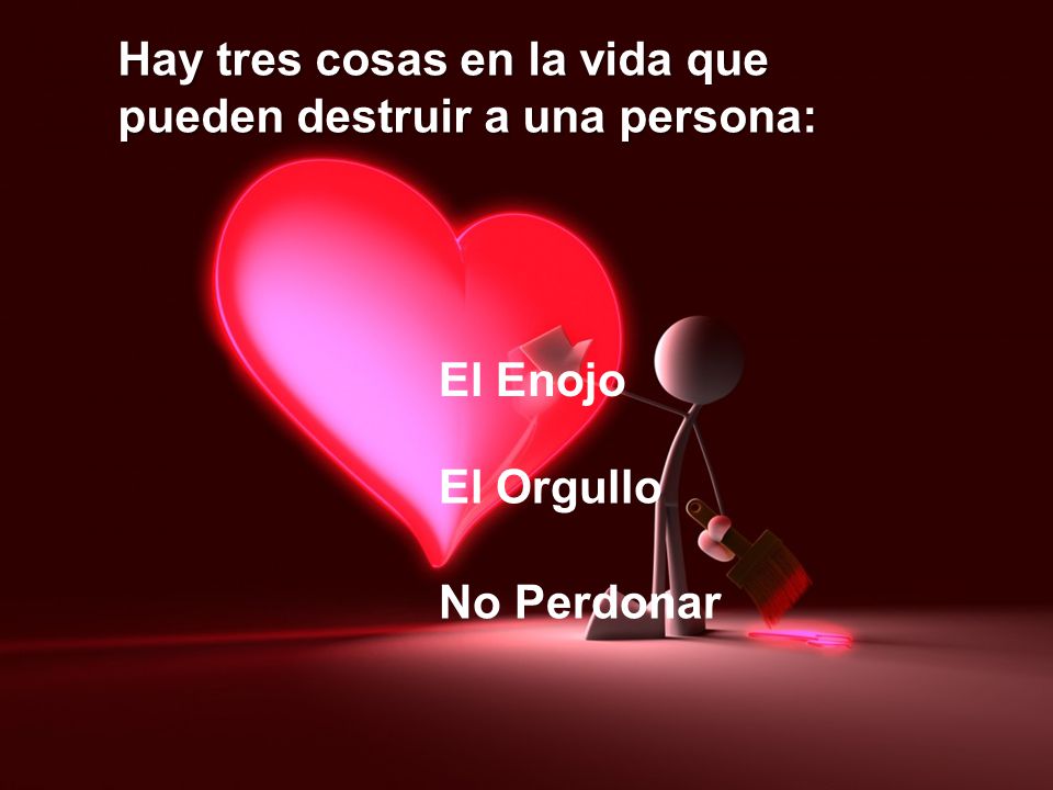 Hay tres cosas en la vida que pueden destruir a una persona: