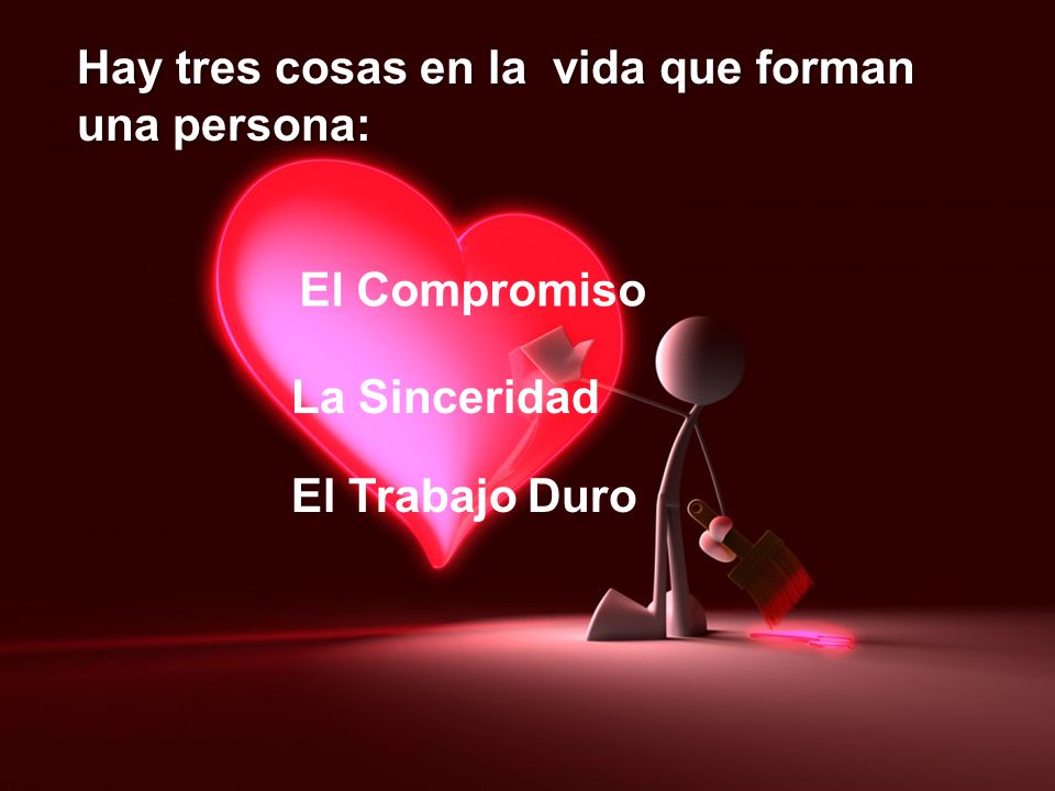 Hay tres cosas en la vida que forman una persona: