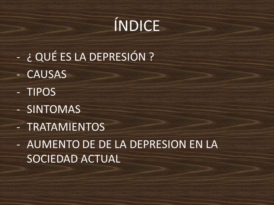 ÍNDICE ¿ QUÉ ES LA DEPRESIÓN CAUSAS TIPOS SINTOMAS TRATAMIENTOS