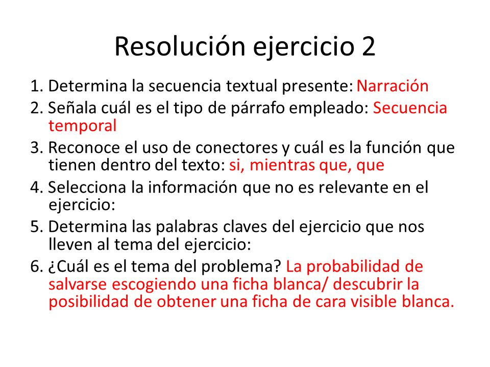 Resolución ejercicio 2 1. Determina la secuencia textual presente: Narración. 2. Señala cuál es el tipo de párrafo empleado: Secuencia temporal.