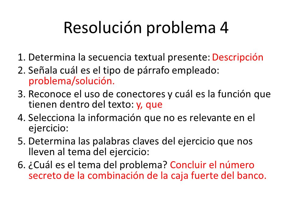 Resolución problema 4 1. Determina la secuencia textual presente: Descripción. 2. Señala cuál es el tipo de párrafo empleado: problema/solución.