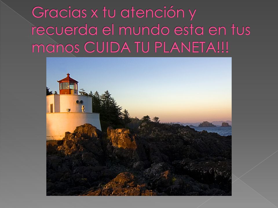 Gracias x tu atención y recuerda el mundo esta en tus manos CUIDA TU PLANETA!!!