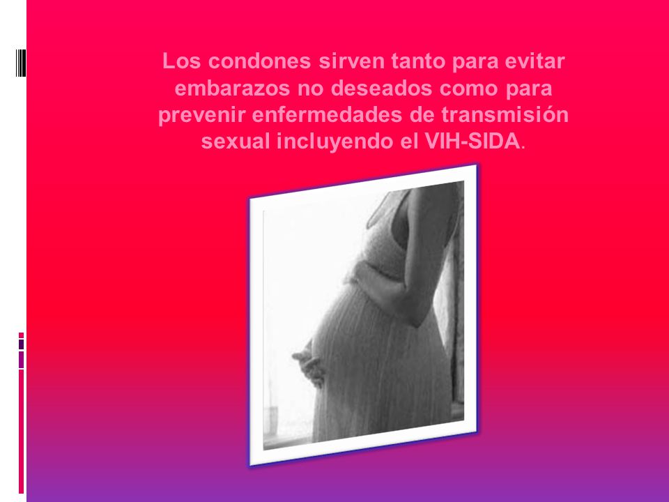 Los condones sirven tanto para evitar embarazos no deseados como para prevenir enfermedades de transmisión sexual incluyendo el VIH-SIDA.