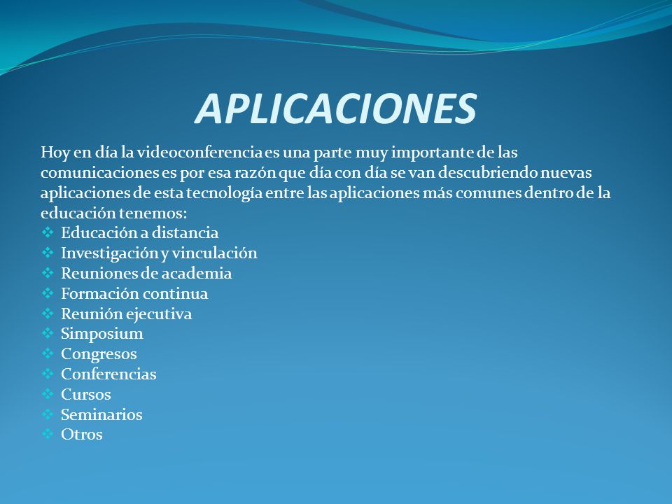 APLICACIONES Hoy en día la videoconferencia es una parte muy importante de las.