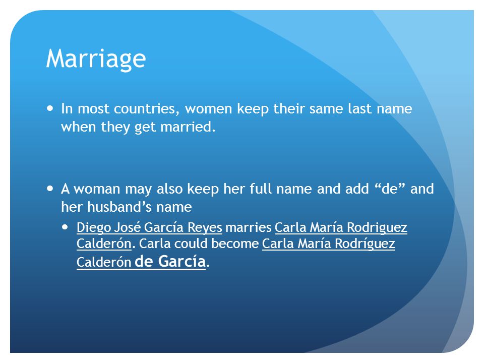 Marriage In most countries, women keep their same last name when they get married.