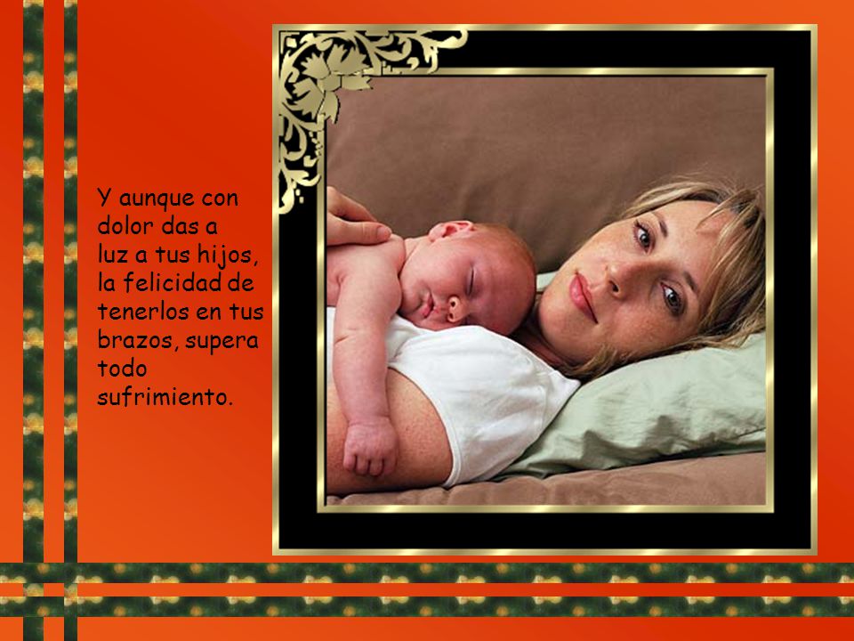 Y aunque con dolor das a luz a tus hijos, la felicidad de.
