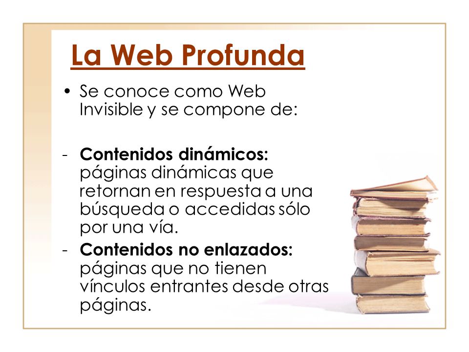 La Web Profunda Se conoce como Web Invisible y se compone de:
