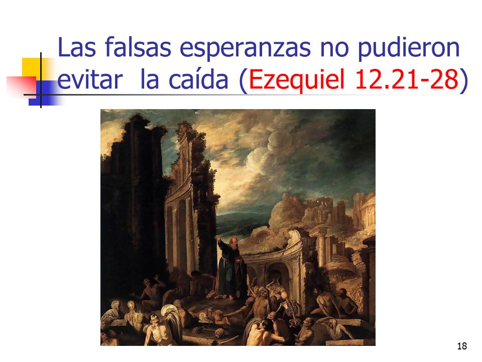 Las falsas esperanzas no pudieron evitar la caída (Ezequiel )