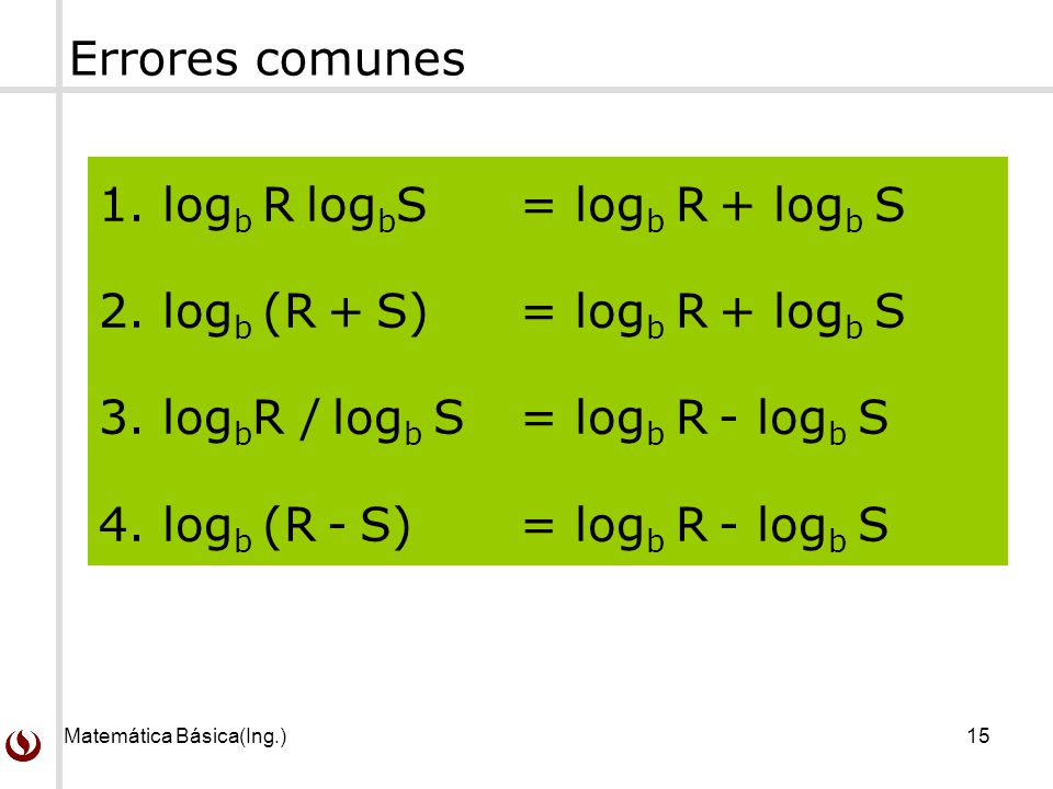 1. logb R logbS = logb R + logb S 2. logb (R + S) = logb R + logb S