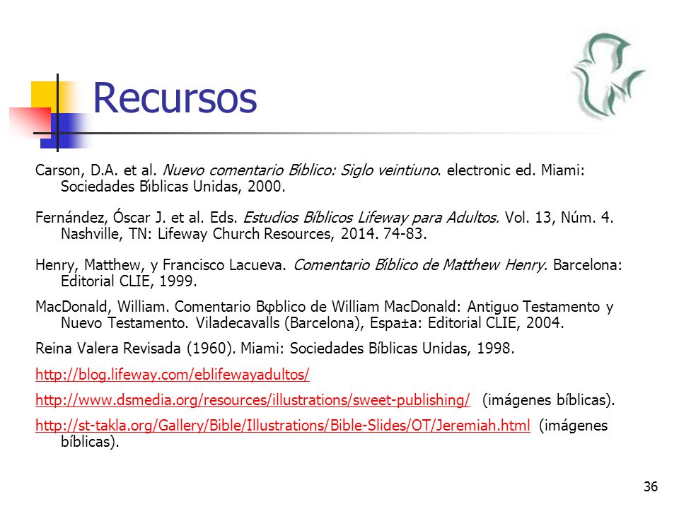 Recursos Carson, D.A. et al. Nuevo comentario Bı́blico: Siglo veintiuno. electronic ed. Miami: Sociedades Bı́blicas Unidas,