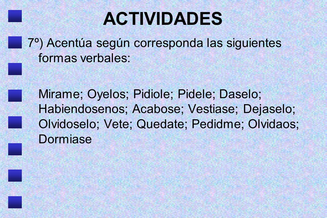 ACTIVIDADES 7º) Acentúa según corresponda las siguientes formas verbales: