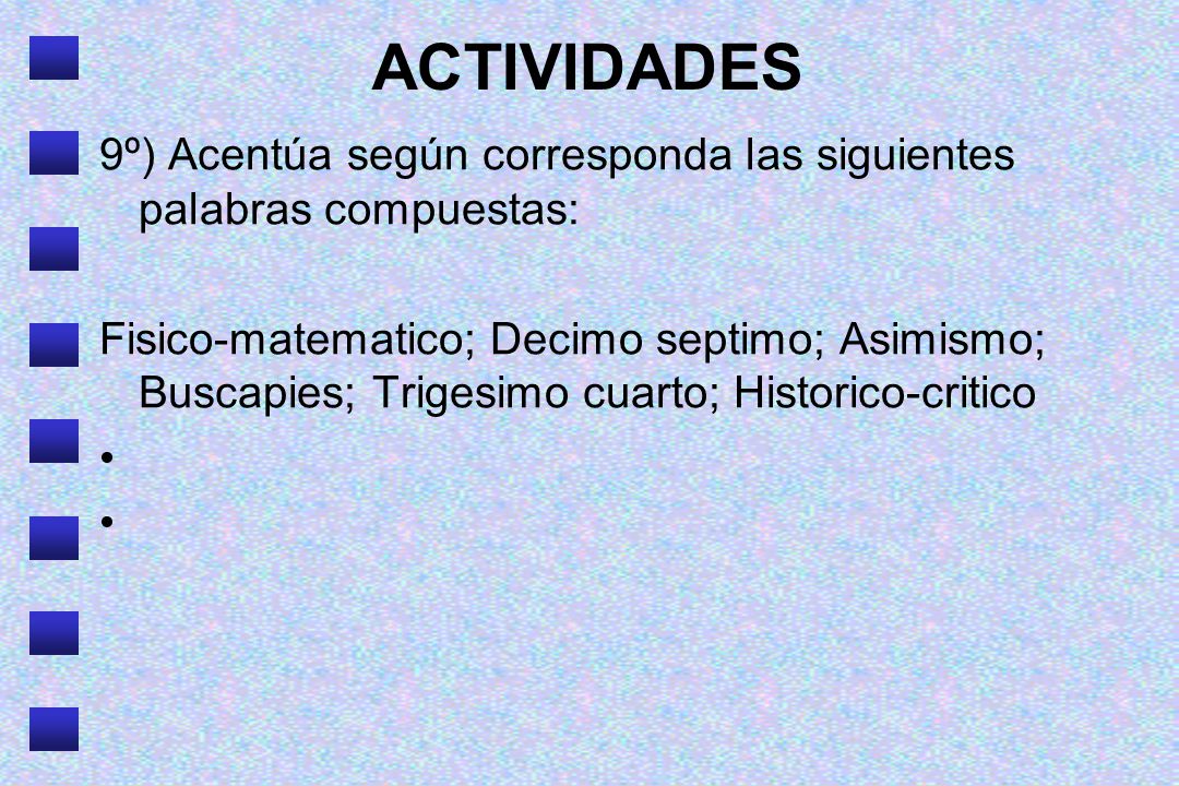 ACTIVIDADES 9º) Acentúa según corresponda las siguientes palabras compuestas: