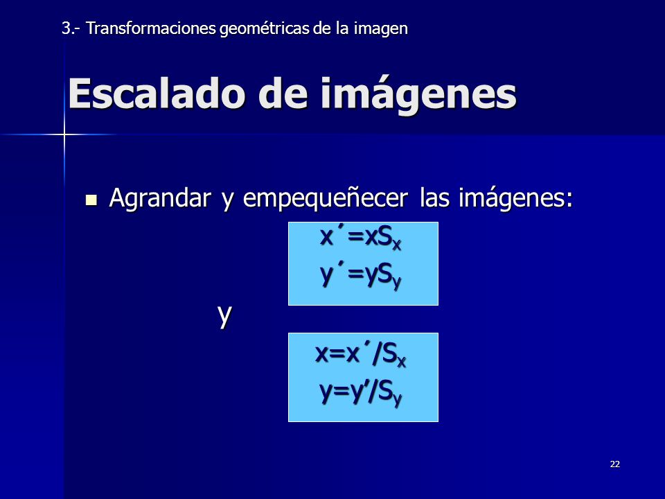 Escalado de imágenes y Agrandar y empequeñecer las imágenes: x´=xSx