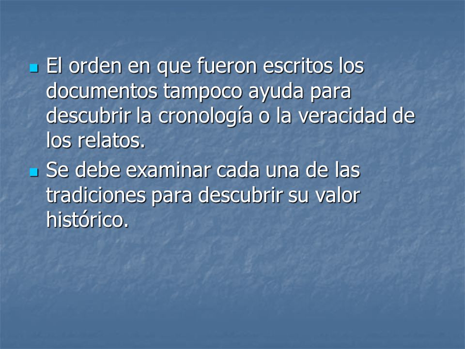 El orden en que fueron escritos los documentos tampoco ayuda para descubrir la cronología o la veracidad de los relatos.