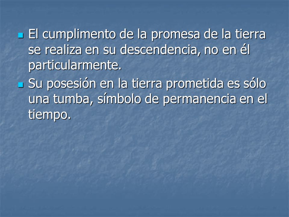 El cumplimento de la promesa de la tierra se realiza en su descendencia, no en él particularmente.