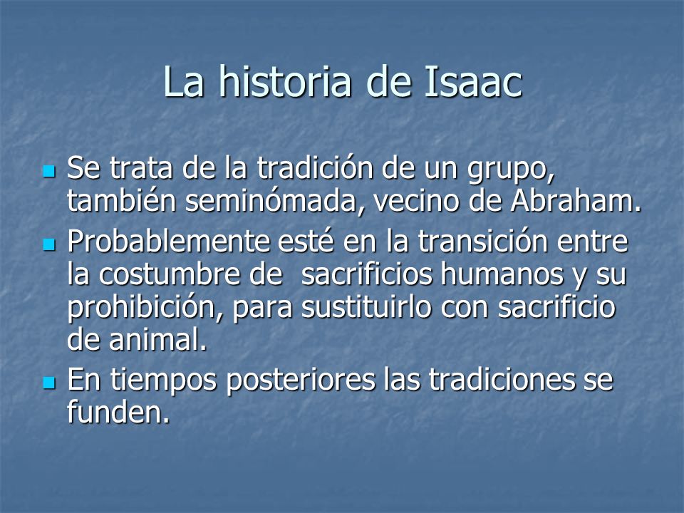 La historia de Isaac Se trata de la tradición de un grupo, también seminómada, vecino de Abraham.