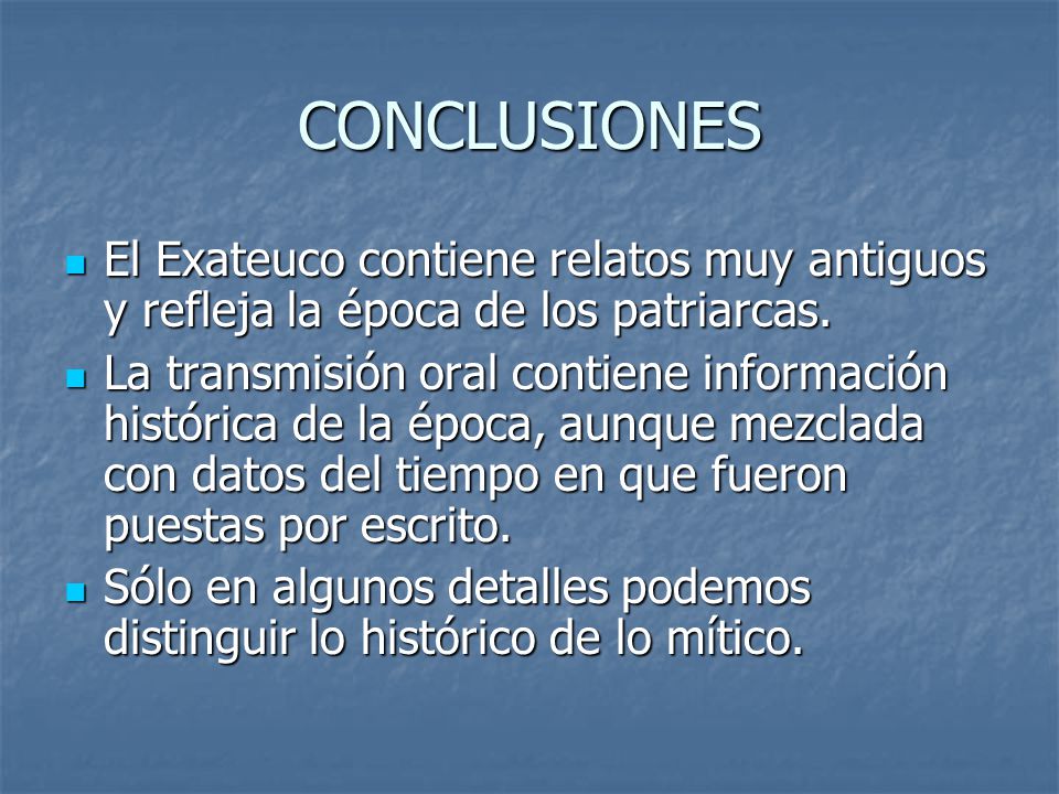 CONCLUSIONES El Exateuco contiene relatos muy antiguos y refleja la época de los patriarcas.