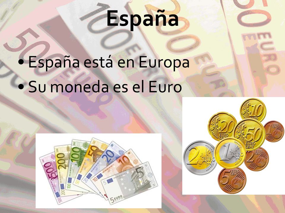 España España está en Europa Su moneda es el Euro