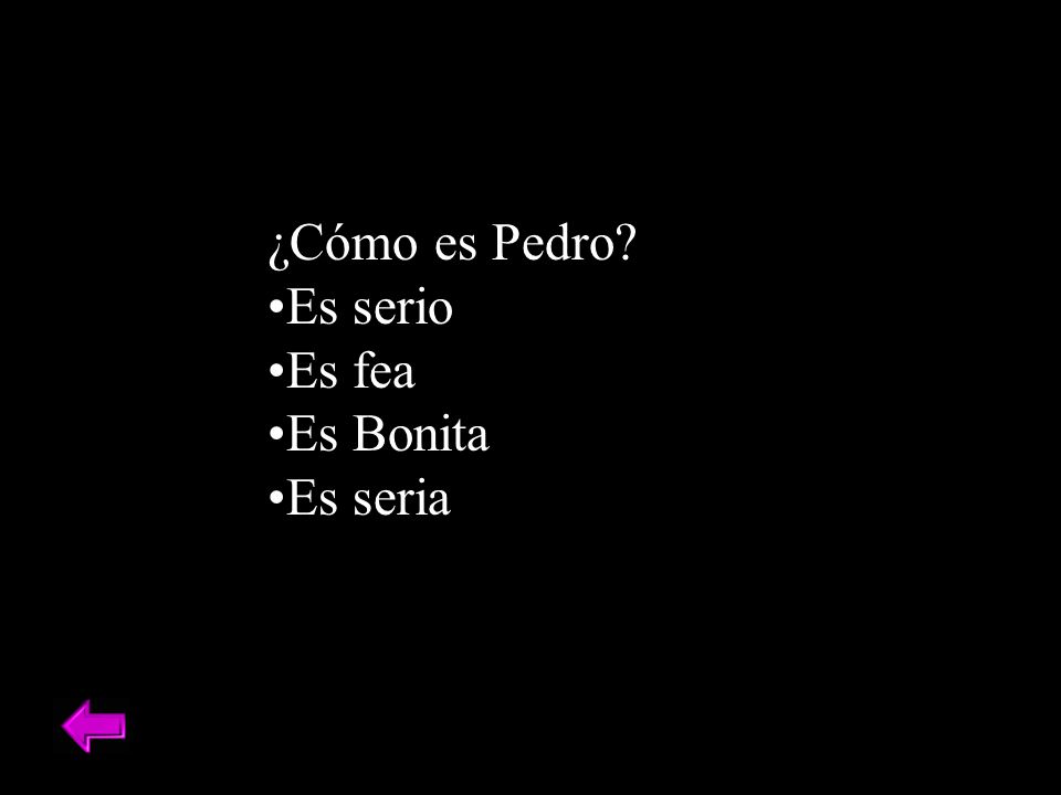 ¿Cómo es Pedro Es serio Es fea Es Bonita Es seria