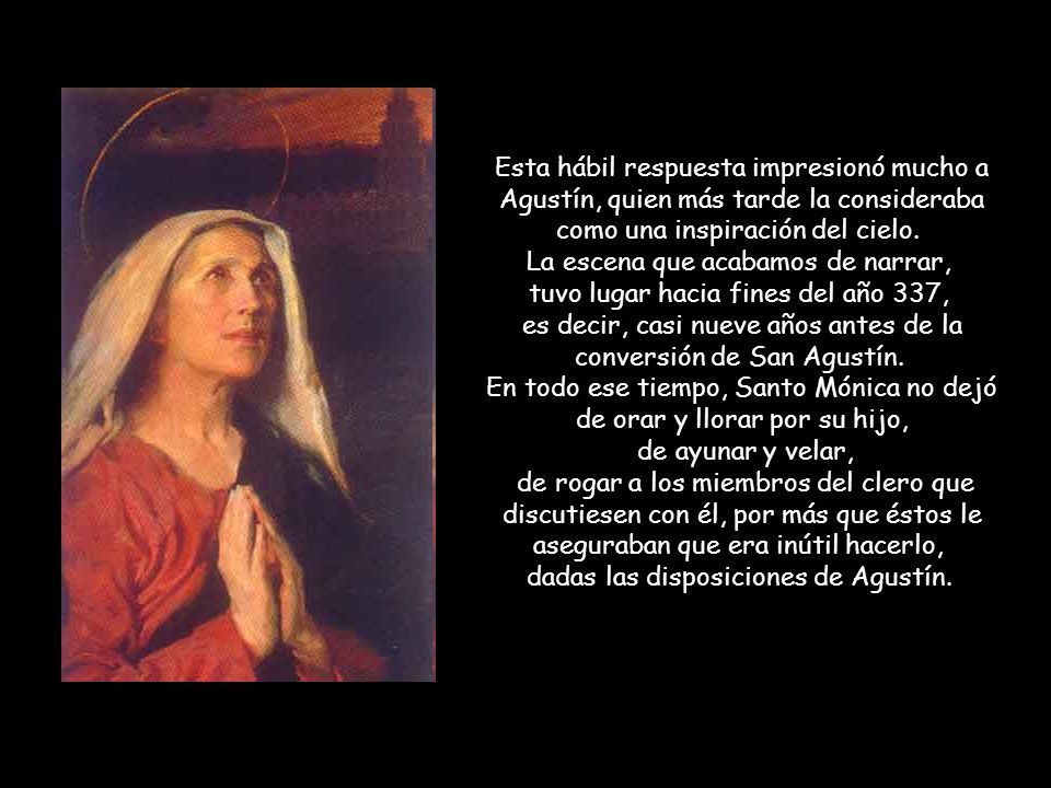 Esta hábil respuesta impresionó mucho a Agustín, quien más tarde la consideraba como una inspiración del cielo.