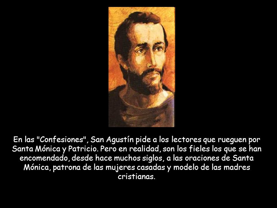 En las Confesiones , San Agustín pide a los lectores que rueguen por Santa Mónica y Patricio.