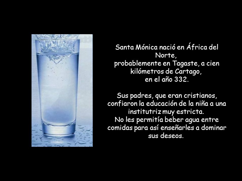 Santa Mónica nació en África del Norte, probablemente en Tagaste, a cien kilómetros de Cartago, en el año 332.
