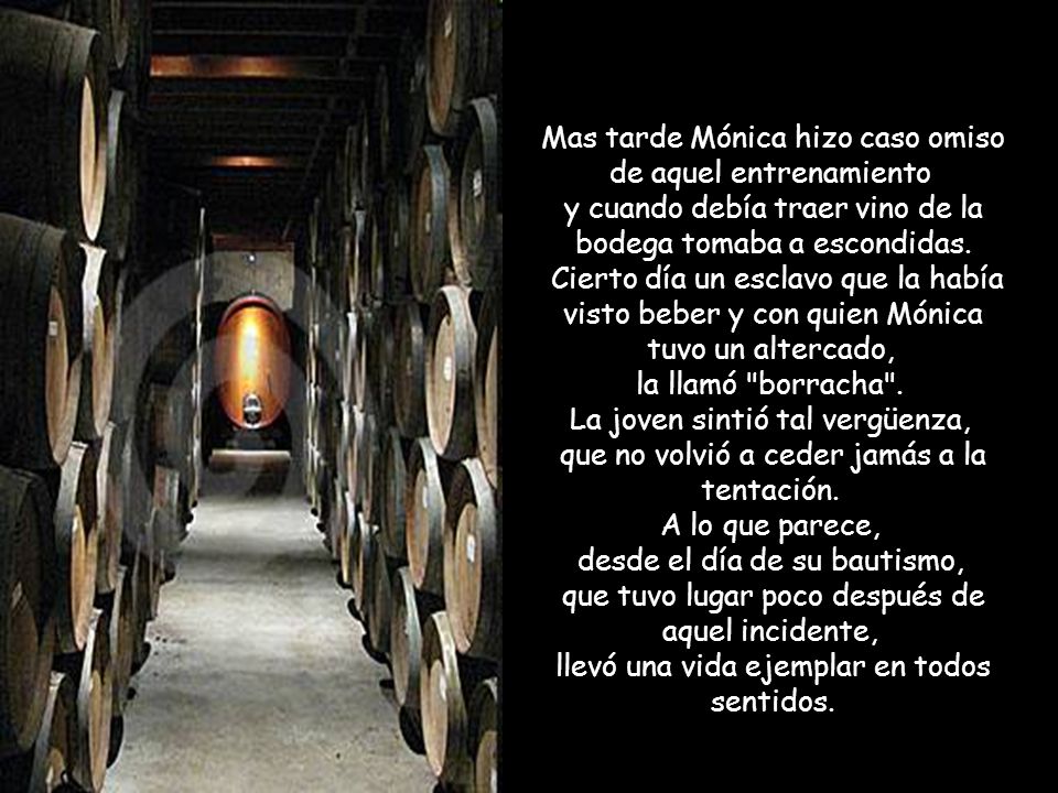 Mas tarde Mónica hizo caso omiso de aquel entrenamiento y cuando debía traer vino de la bodega tomaba a escondidas.