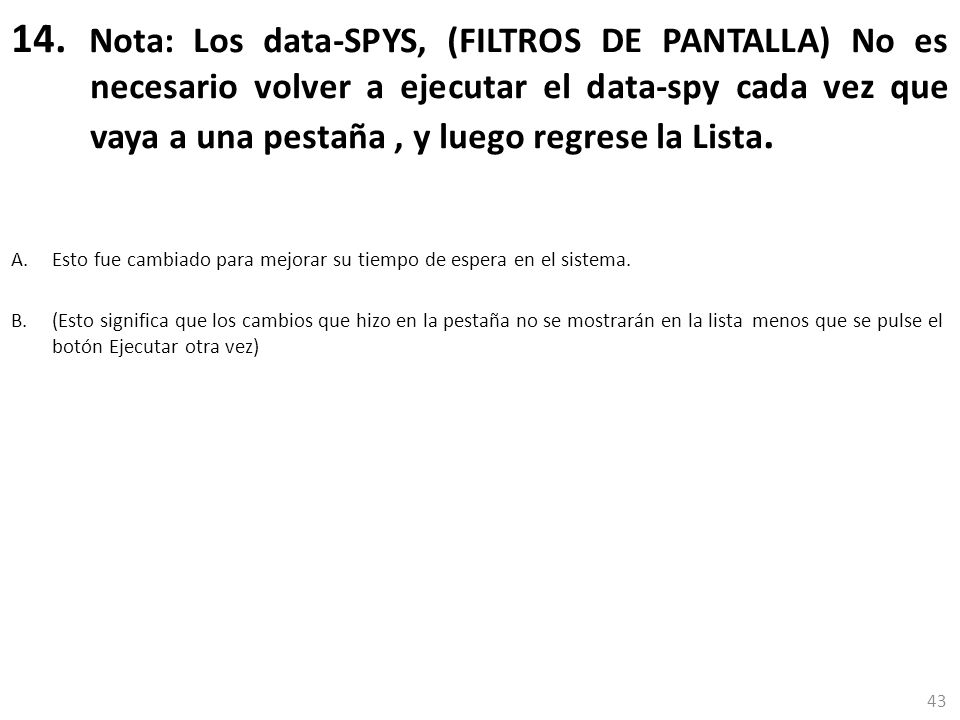 14. Nota: Los data-SPYS, (FILTROS DE PANTALLA) No es necesario volver a ejecutar el data-spy cada vez que vaya a una pestaña , y luego regrese la Lista.