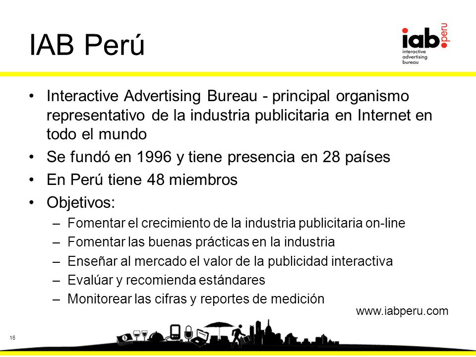 IAB Perú Interactive Advertising Bureau - principal organismo representativo de la industria publicitaria en Internet en todo el mundo.
