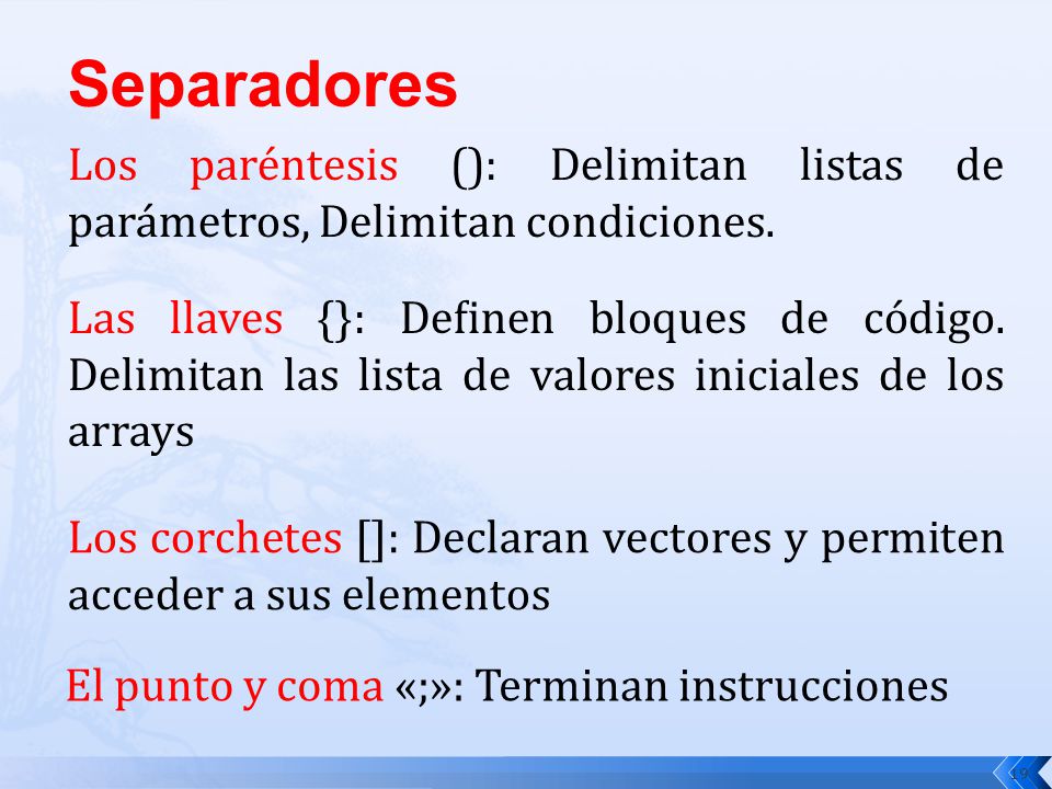 Separadores Los paréntesis (): Delimitan listas de parámetros, Delimitan condiciones.
