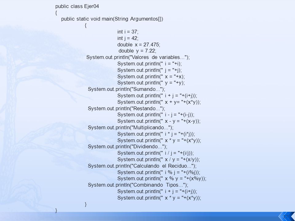 public class Ejer04 { public static void main(String Argumentos[]) int i = 37; int j = 42; double x = ;