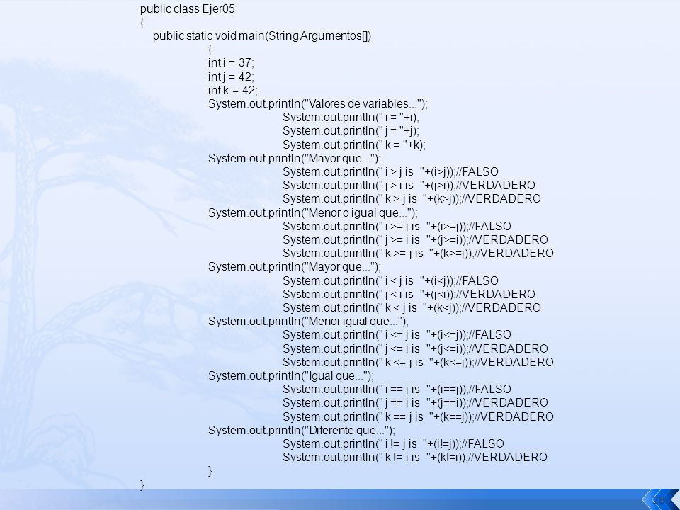 public class Ejer05 { public static void main(String Argumentos[]) int i = 37; int j = 42; int k = 42;