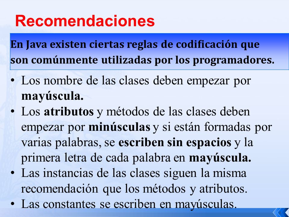 Recomendaciones Los nombre de las clases deben empezar por mayúscula.