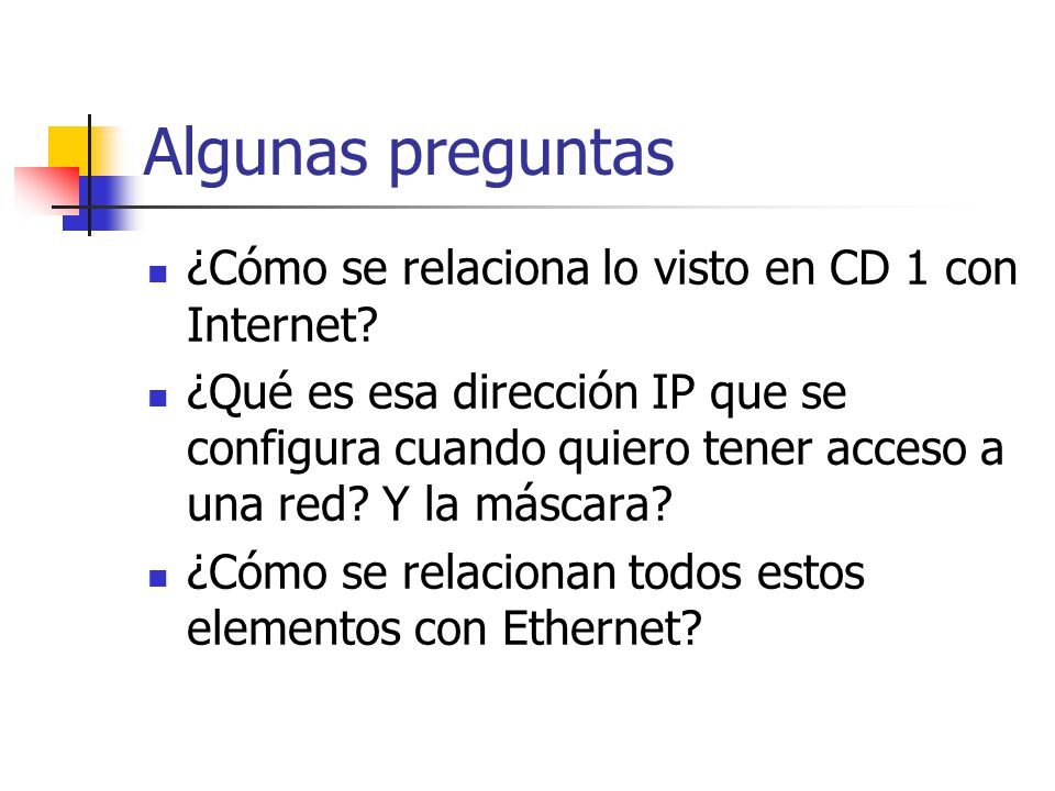 Algunas preguntas ¿Cómo se relaciona lo visto en CD 1 con Internet