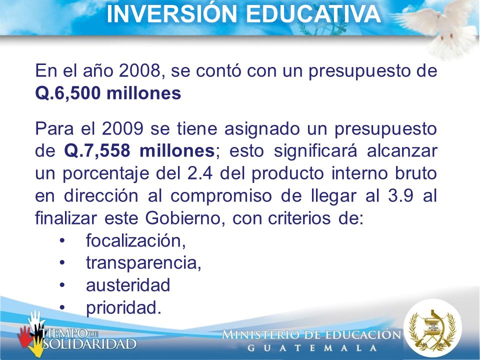 INVERSIÓN EDUCATIVA En el año 2008, se contó con un presupuesto de Q.6,500 millones.