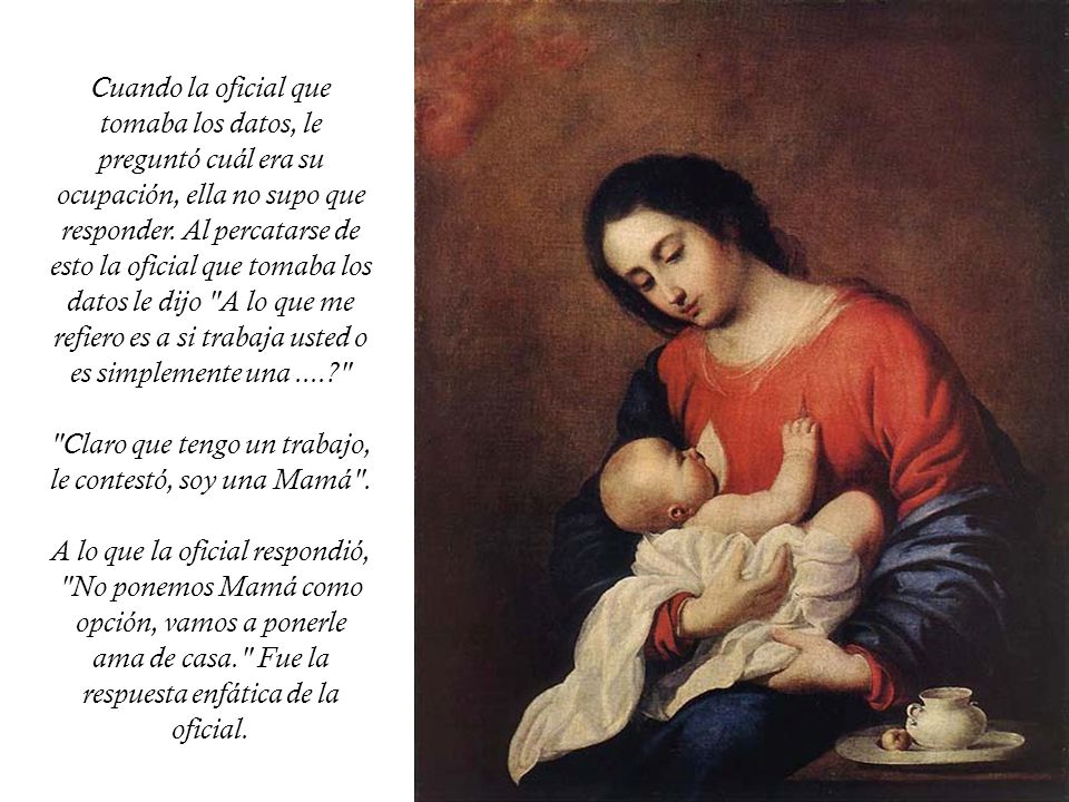Claro que tengo un trabajo, le contestó, soy una Mamá .