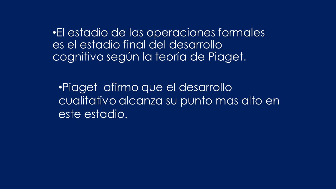 El estadio de las operaciones formales es el estadio final del desarrollo cognitivo según la teoría de Piaget.