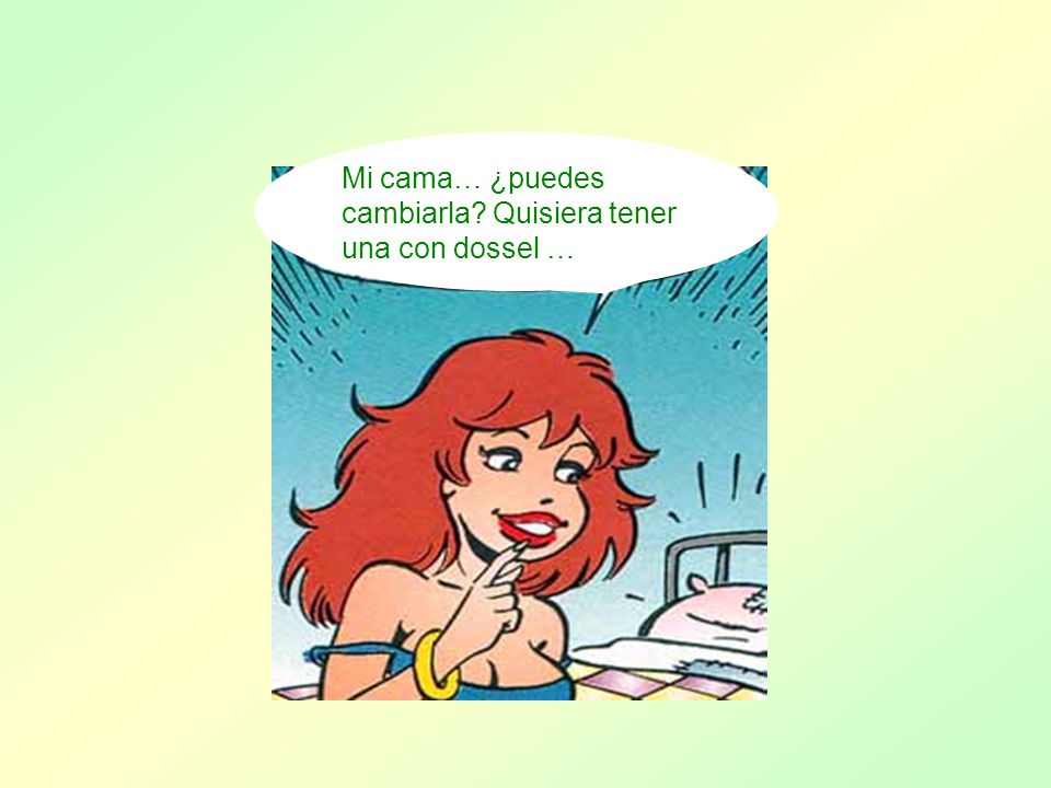 Mi cama… ¿puedes cambiarla Quisiera tener una con dossel …