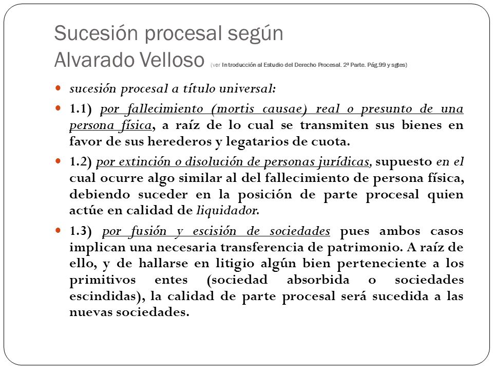Sucesión procesal según Alvarado Velloso (ver Introducción al Estudio del Derecho Procesal. 2ª Parte. Pág.99 y sgtes)