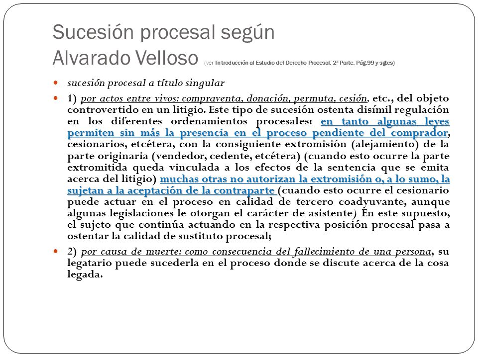 Sucesión procesal según Alvarado Velloso (ver Introducción al Estudio del Derecho Procesal. 2ª Parte. Pág.99 y sgtes)