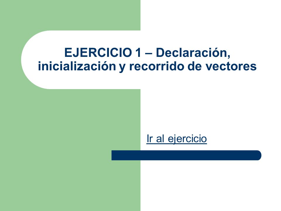 EJERCICIO 1 – Declaración, inicialización y recorrido de vectores