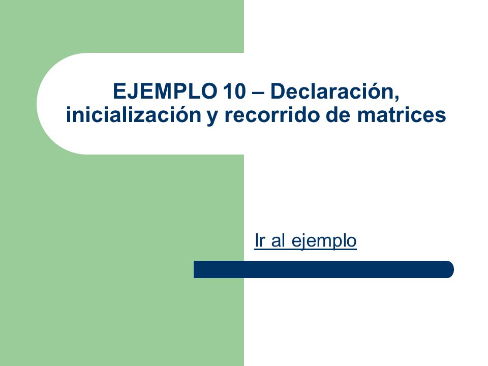 EJEMPLO 10 – Declaración, inicialización y recorrido de matrices