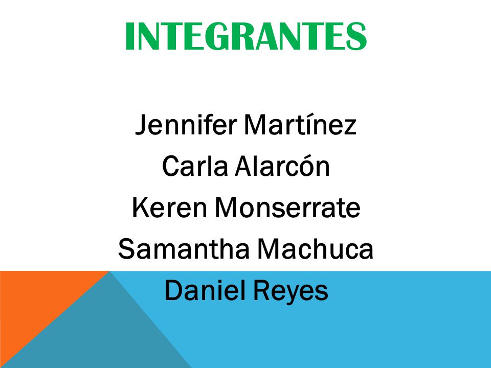 Integrantes Jennifer Martínez Carla Alarcón Keren Monserrate Samantha Machuca Daniel Reyes