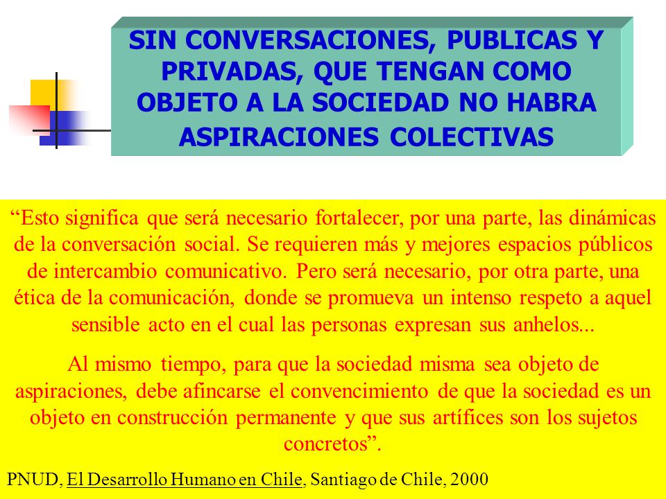 SIN CONVERSACIONES, PUBLICAS Y PRIVADAS, QUE TENGAN COMO OBJETO A LA SOCIEDAD NO HABRA ASPIRACIONES COLECTIVAS
