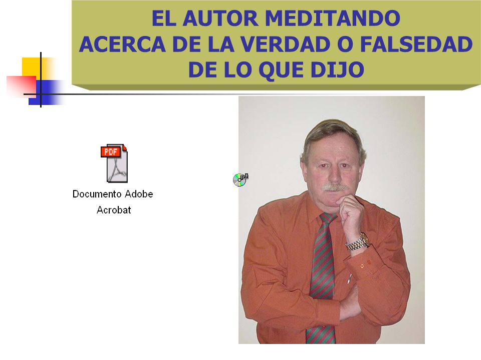 EL AUTOR MEDITANDO ACERCA DE LA VERDAD O FALSEDAD DE LO QUE DIJO