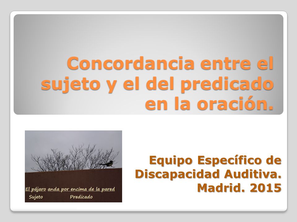 Concordancia entre el sujeto y el del predicado en la oración.