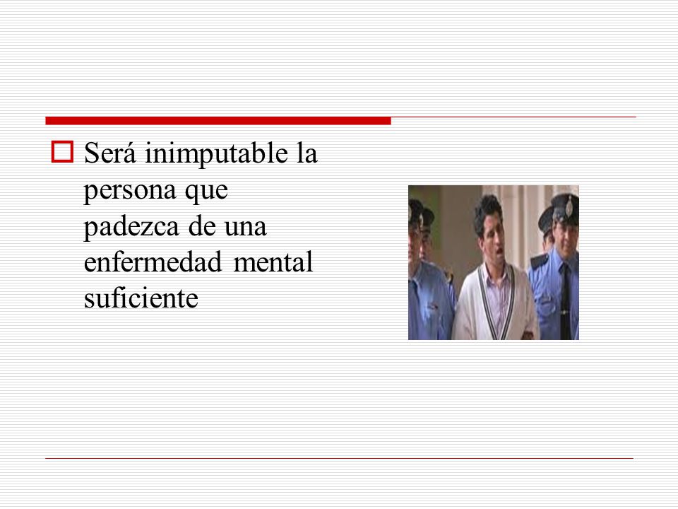 Será inimputable la persona que padezca de una enfermedad mental suficiente