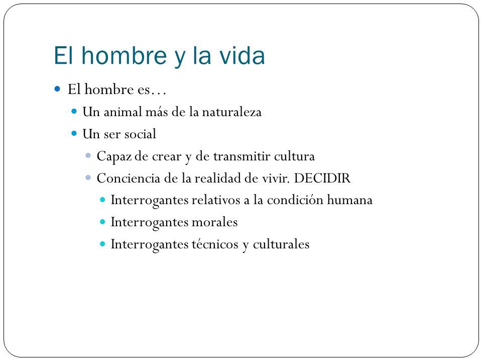 El hombre y la vida El hombre es… Un animal más de la naturaleza
