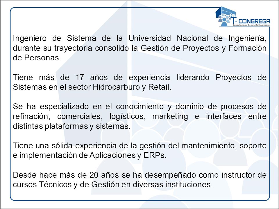 Ingeniero de Sistema de la Universidad Nacional de Ingeniería, durante su trayectoria consolido la Gestión de Proyectos y Formación de Personas.