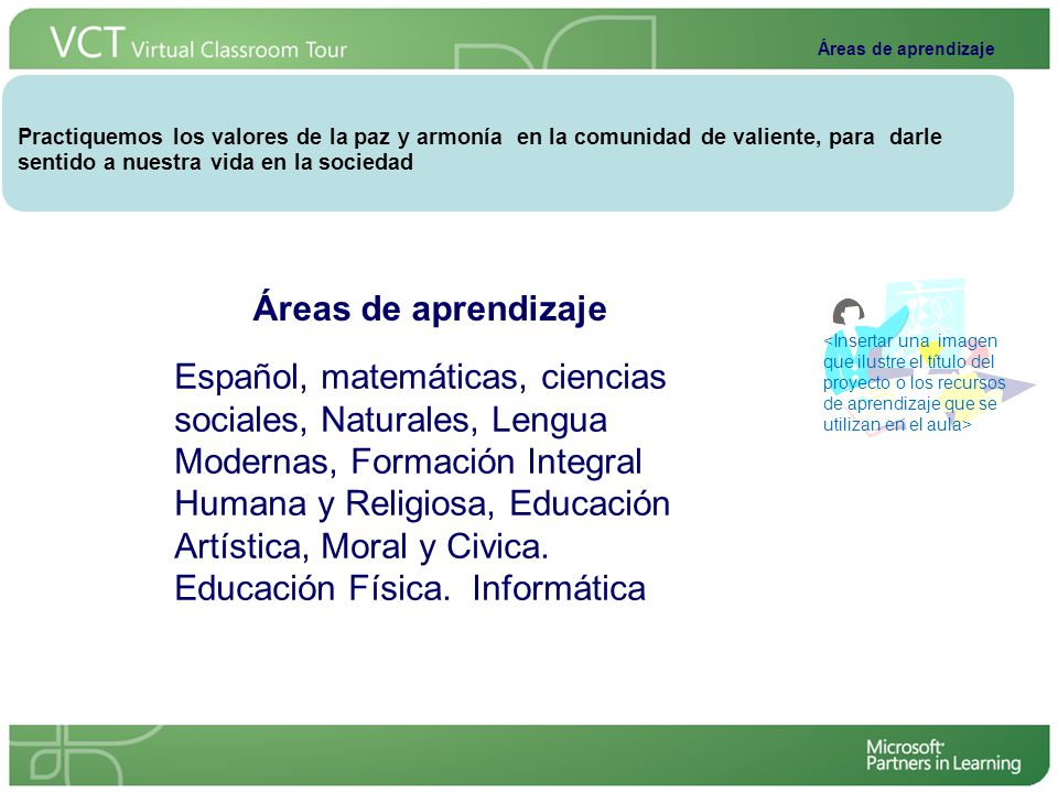 Áreas de aprendizaje Practiquemos los valores de la paz y armonía en la comunidad de valiente, para darle sentido a nuestra vida en la sociedad.